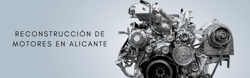 Reconstrucción de motores Alicante