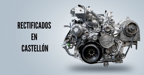 Rectificados en Castellón especialistas - Motores Valencia