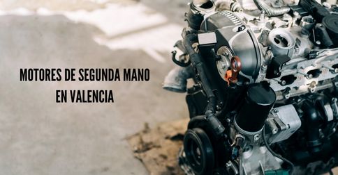 Motores de segunda mano en Valencia